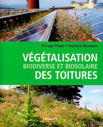 "Végétalisation biodiverse et biosolaire des toitures" par Philippe Peiger et Nathalie Baumann, un guide pour bien planter